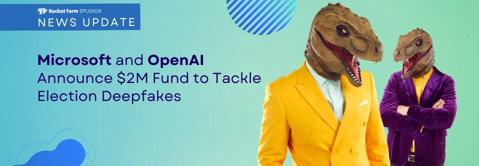 Featured image for “Microsoft & OpenAI Launch Fund to Tackle Election Deepfakes”