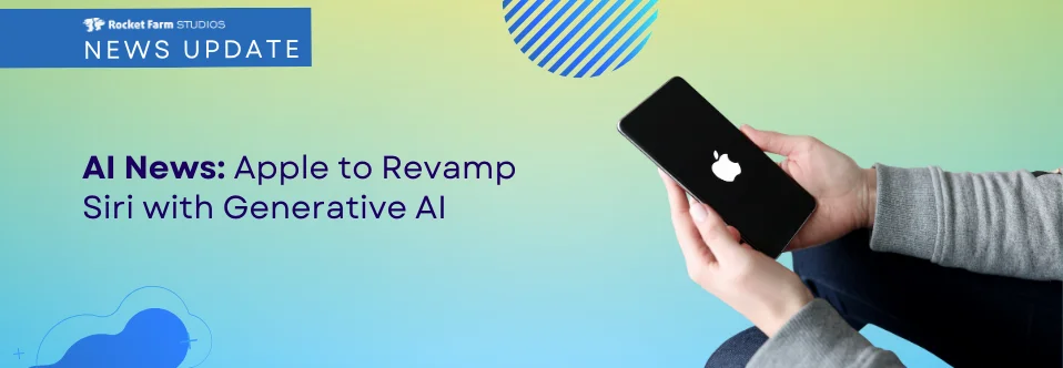 Person holding an iPhone with the Apple logo, with the text "AI News: Apple to Revamp Siri with Generative AI" and Rocket Farm Studios News Update banner.