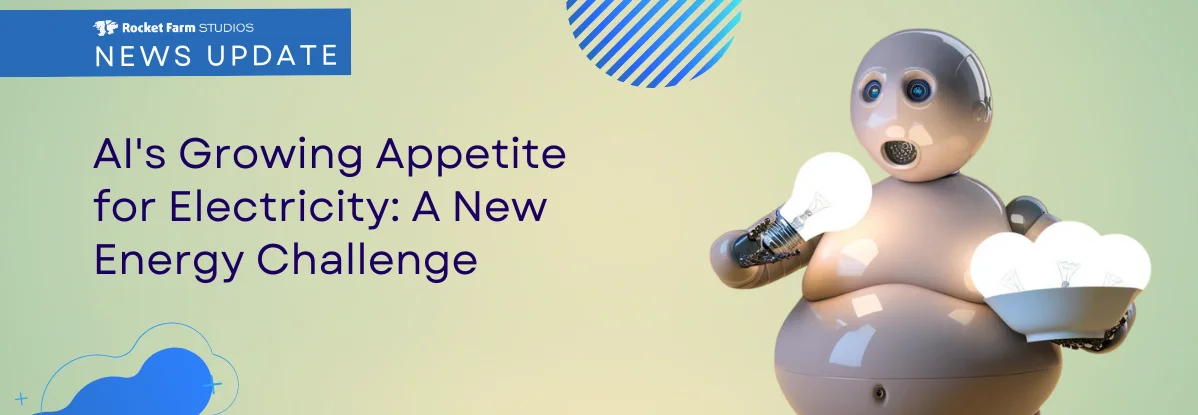 Humorous image of an overweight AI robot eating light bulbs, with the text "AI's Growing Appetite for Electricity: A New Energy Challenge" and the Rocket Farm Studios News Update banner.