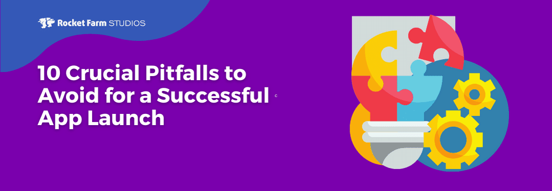 Featured image for “10 Crucial Pitfalls to Avoid for a Successful  App Launch”