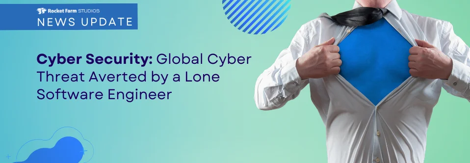 Featured image for “Global Cyber Threat Averted by Software Engineer”