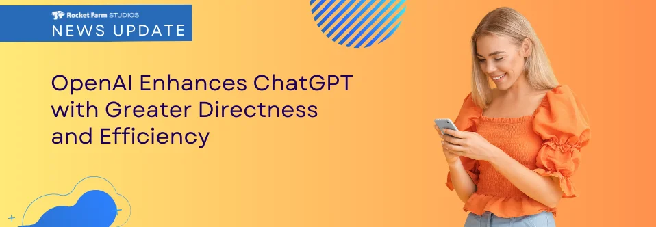 Featured image for “OpenAI Boosts ChatGPT’s Directness and Efficiency”