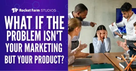Featured image for “What If the Problem Isn’t Your Marketing but Your Product?”
